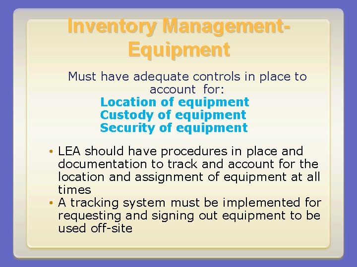 Inventory Management. Equipment Must have adequate controls in place to account for: Location of