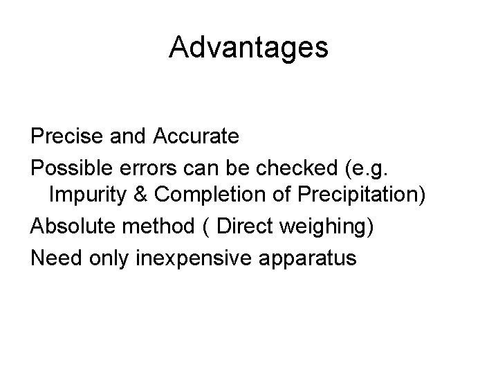 Advantages Precise and Accurate Possible errors can be checked (e. g. Impurity & Completion