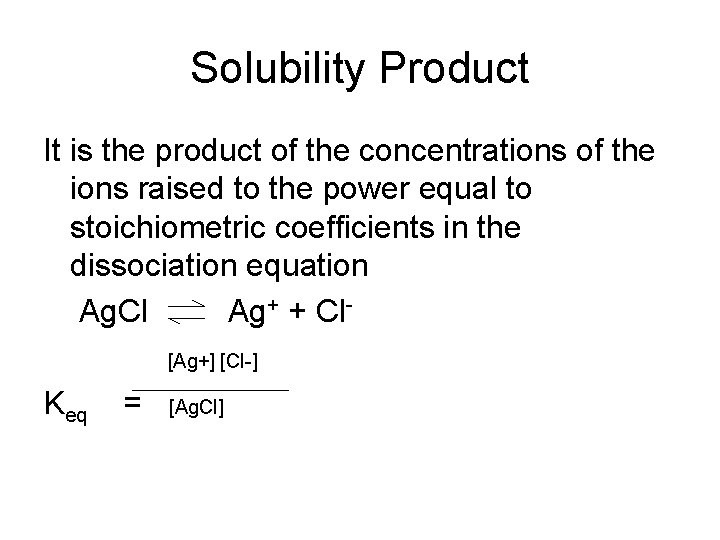 Solubility Product It is the product of the concentrations of the ions raised to