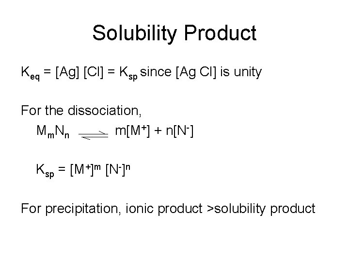 Solubility Product Keq = [Ag] [Cl] = Ksp since [Ag Cl] is unity For