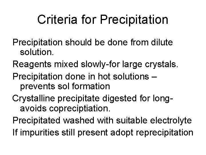 Criteria for Precipitation should be done from dilute solution. Reagents mixed slowly-for large crystals.