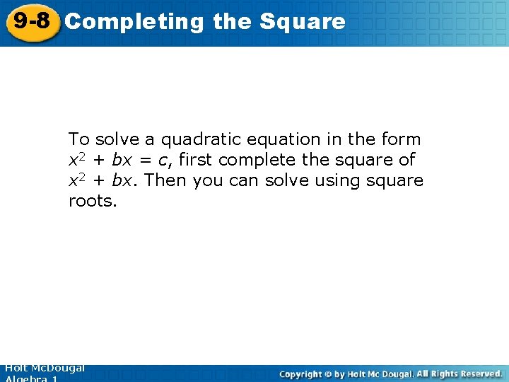 9 -8 Completing the Square To solve a quadratic equation in the form x