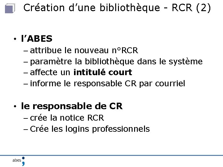 Création d’une bibliothèque - RCR (2) • l’ABES – attribue le nouveau n°RCR –