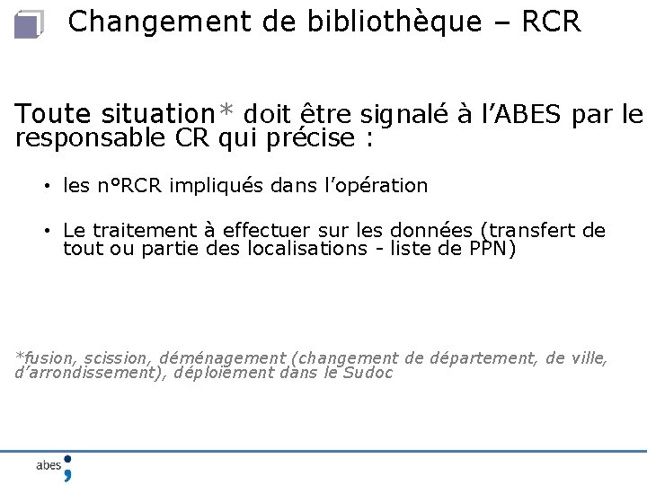 Changement de bibliothèque – RCR Toute situation* doit être signalé à l’ABES par le