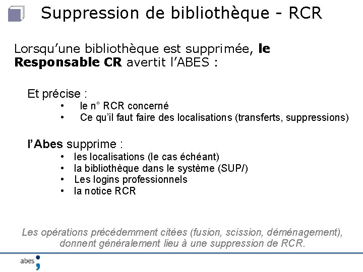 Suppression de bibliothèque - RCR Lorsqu’une bibliothèque est supprimée, le Responsable CR avertit l’ABES