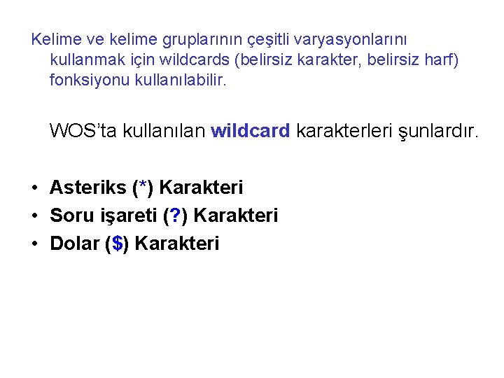 Kelime ve kelime gruplarının çeşitli varyasyonlarını kullanmak için wildcards (belirsiz karakter, belirsiz harf) fonksiyonu