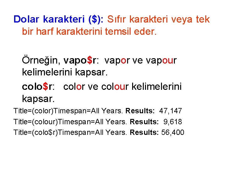 Dolar karakteri ($): Sıfır karakteri veya tek bir harf karakterini temsil eder. Örneğin, vapo$r: