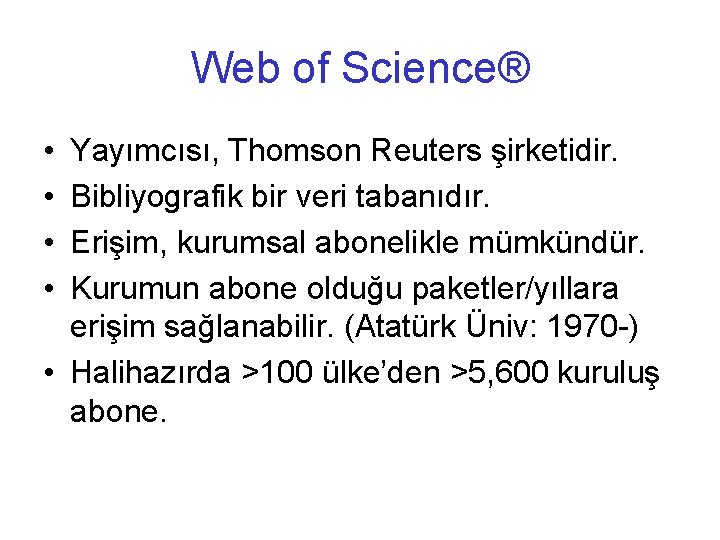 Web of Science® • • Yayımcısı, Thomson Reuters şirketidir. Bibliyografik bir veri tabanıdır. Erişim,