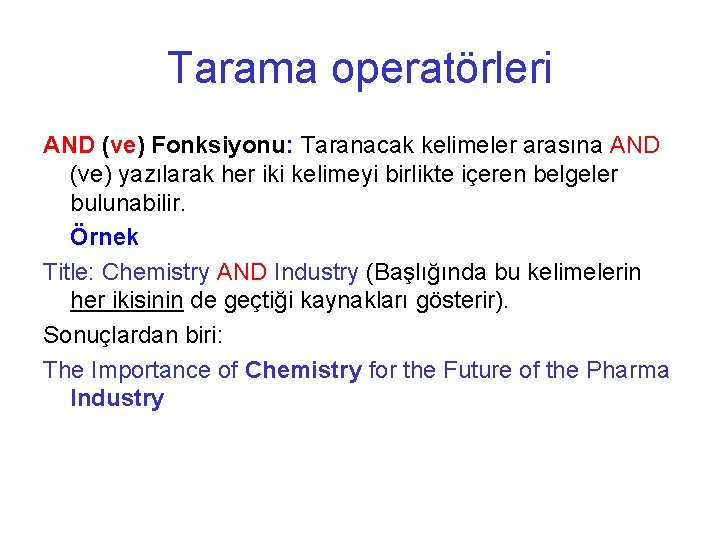 Tarama operatörleri AND (ve) Fonksiyonu: Taranacak kelimeler arasına AND (ve) yazılarak her iki kelimeyi