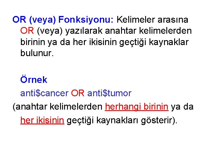 OR (veya) Fonksiyonu: Kelimeler arasına OR (veya) yazılarak anahtar kelimelerden birinin ya da her