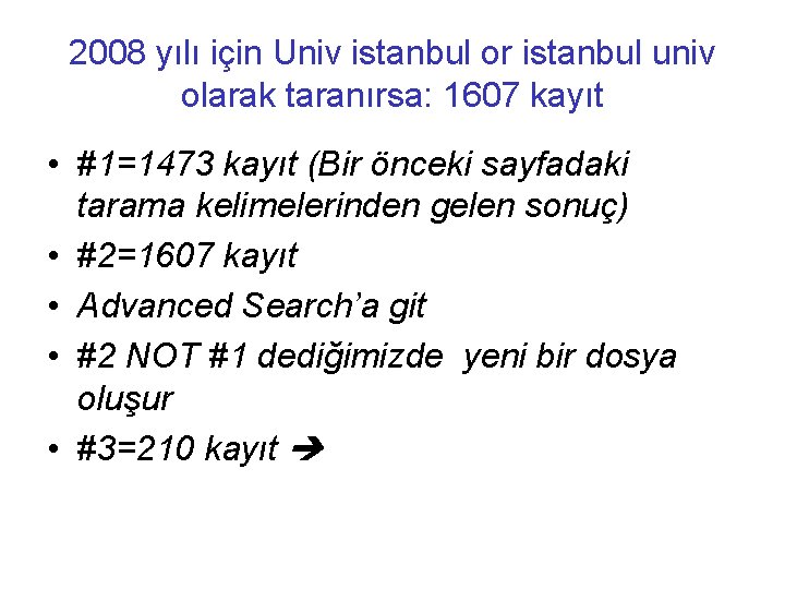 2008 yılı için Univ istanbul or istanbul univ olarak taranırsa: 1607 kayıt • #1=1473