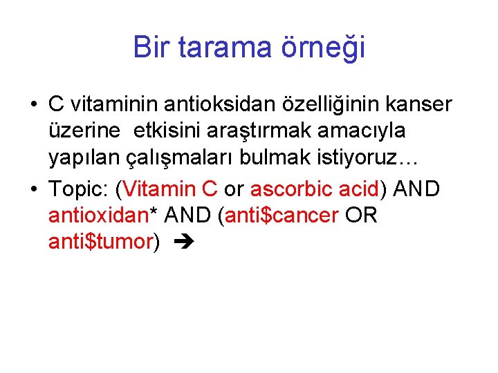 Bir tarama örneği • C vitaminin antioksidan özelliğinin kanser üzerine etkisini araştırmak amacıyla yapılan