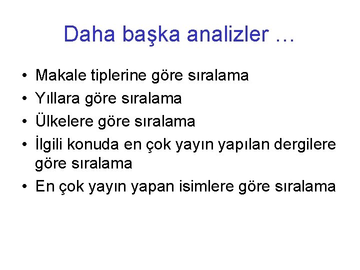 Daha başka analizler … • • Makale tiplerine göre sıralama Yıllara göre sıralama Ülkelere