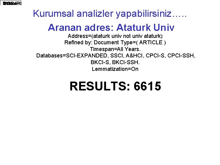 Kurumsal analizler yapabilirsiniz…. . Aranan adres: Ataturk Univ Address=(ataturk univ not univ ataturk) Refined