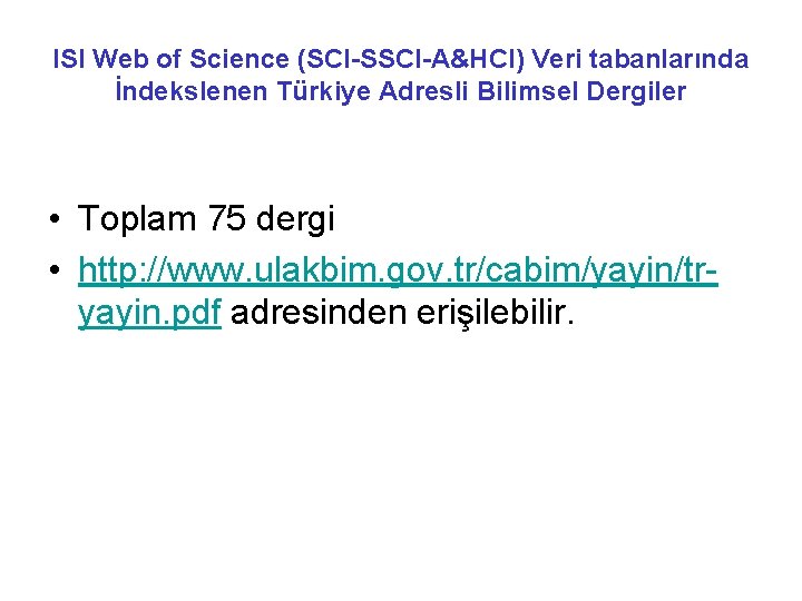 ISI Web of Science (SCI-SSCI-A&HCI) Veri tabanlarında İndekslenen Türkiye Adresli Bilimsel Dergiler • Toplam