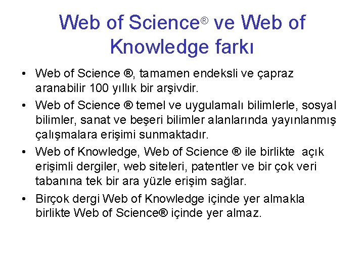 Web of Science® ve Web of Knowledge farkı • Web of Science ®, tamamen