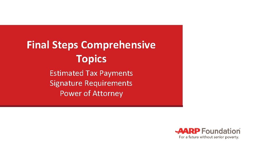 Final Steps Comprehensive Topics Estimated Tax Payments Signature Requirements Power of Attorney 