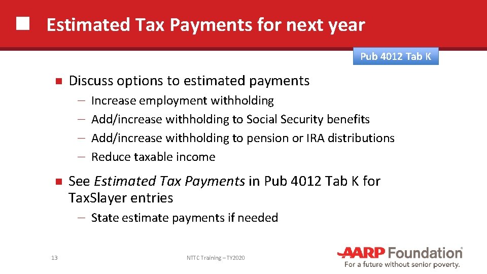 Estimated Tax Payments for next year Pub 4012 Tab K Discuss options to estimated