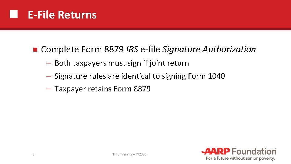 E-File Returns 5 Complete Form 8879 IRS e-file Signature Authorization ─ Both taxpayers must