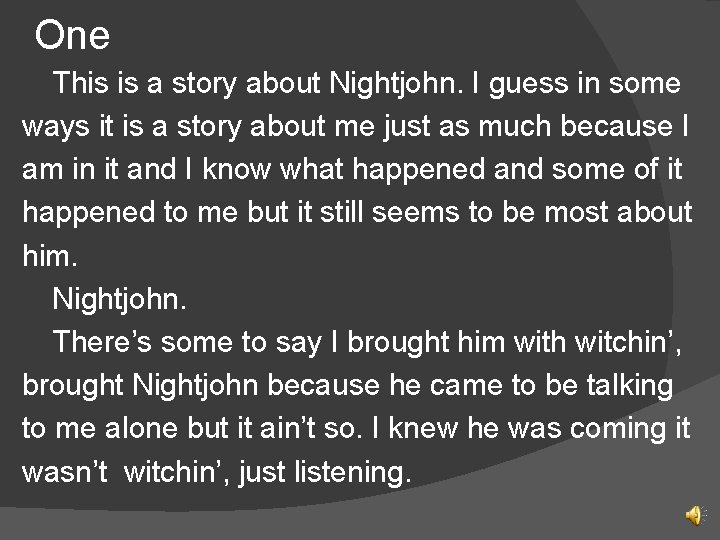 One This is a story about Nightjohn. I guess in some ways it is