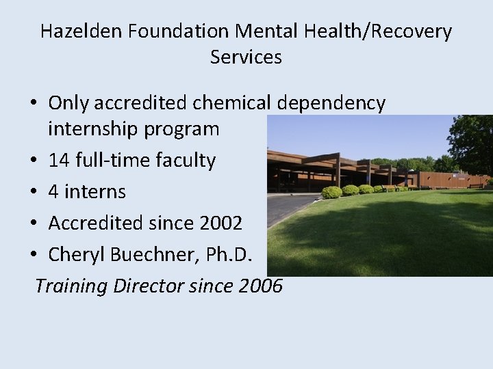 Hazelden Foundation Mental Health/Recovery Services • Only accredited chemical dependency internship program • 14