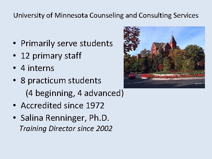 University of Minnesota Counseling and Consulting Services Primarily serve students 12 primary staff 4