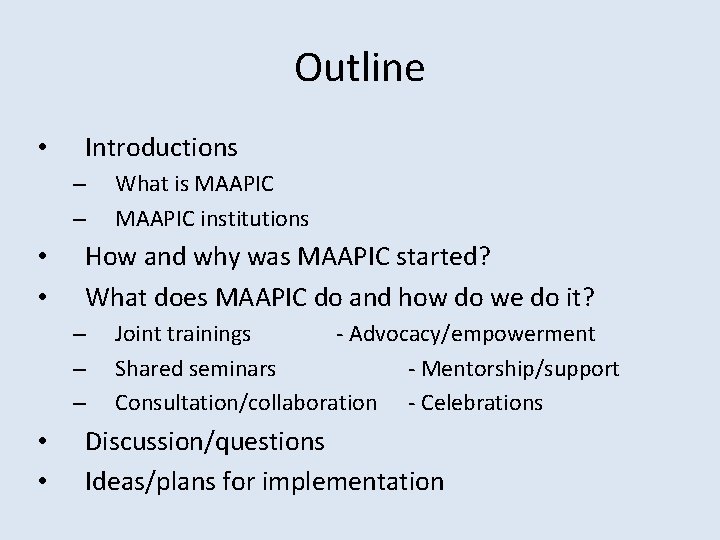 Outline • Introductions – – • • How and why was MAAPIC started? What
