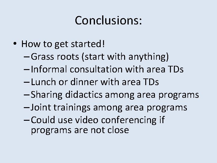 Conclusions: • How to get started! – Grass roots (start with anything) – Informal