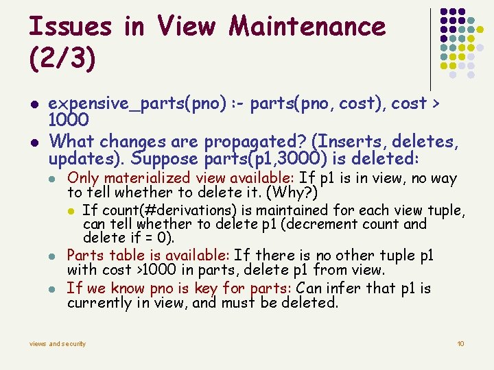 Issues in View Maintenance (2/3) l l expensive_parts(pno) : - parts(pno, cost), cost >