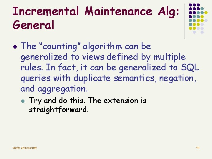 Incremental Maintenance Alg: General l The “counting” algorithm can be generalized to views defined