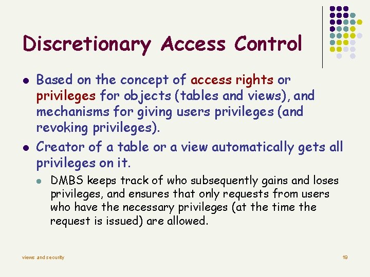 Discretionary Access Control l l Based on the concept of access rights or privileges