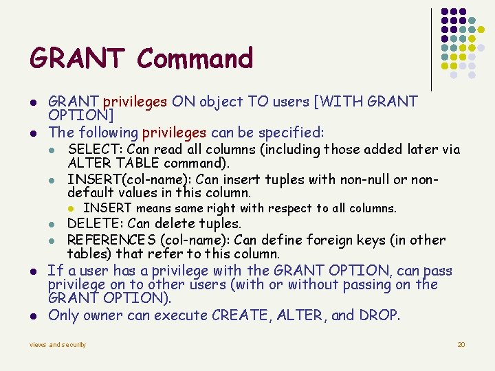 GRANT Command l l GRANT privileges ON object TO users [WITH GRANT OPTION] The