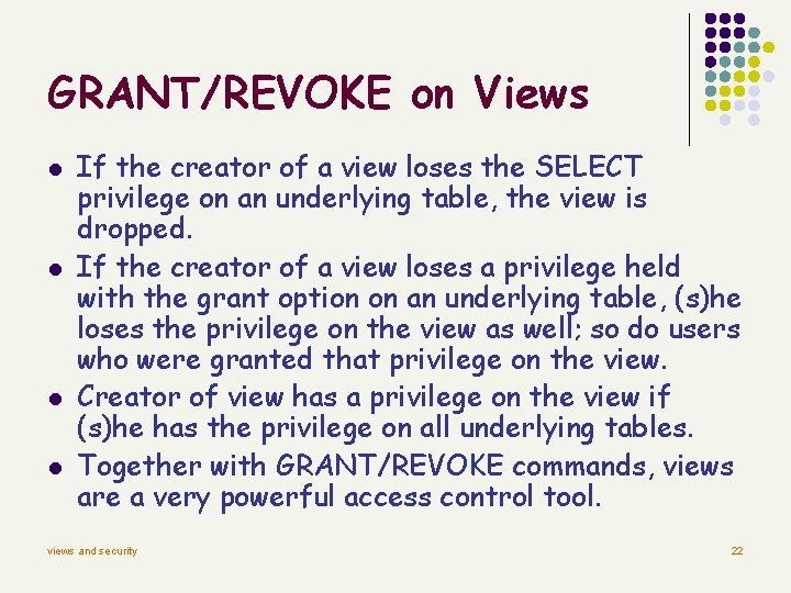 GRANT/REVOKE on Views l l If the creator of a view loses the SELECT