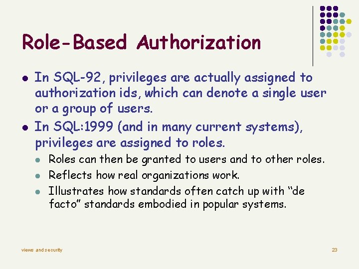 Role-Based Authorization l l In SQL-92, privileges are actually assigned to authorization ids, which