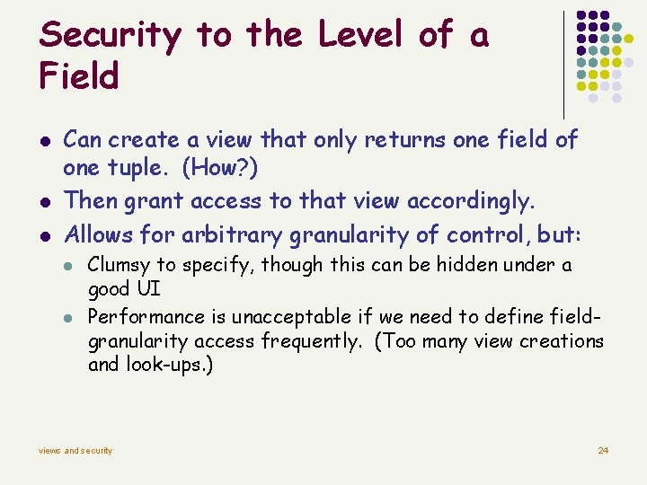 Security to the Level of a Field l l l Can create a view