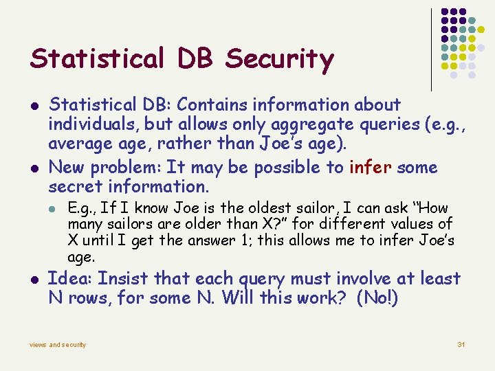 Statistical DB Security l l Statistical DB: Contains information about individuals, but allows only