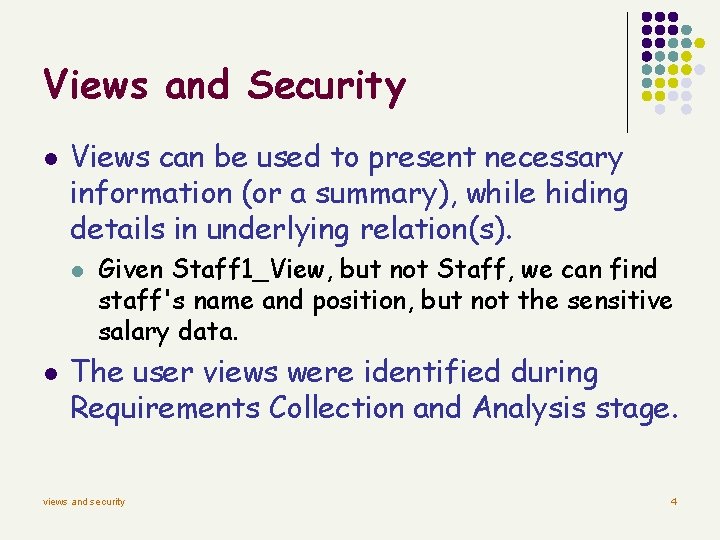 Views and Security l Views can be used to present necessary information (or a