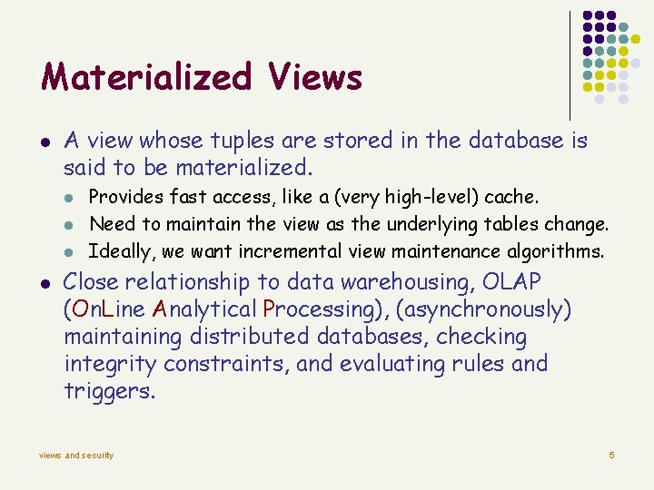 Materialized Views l A view whose tuples are stored in the database is said