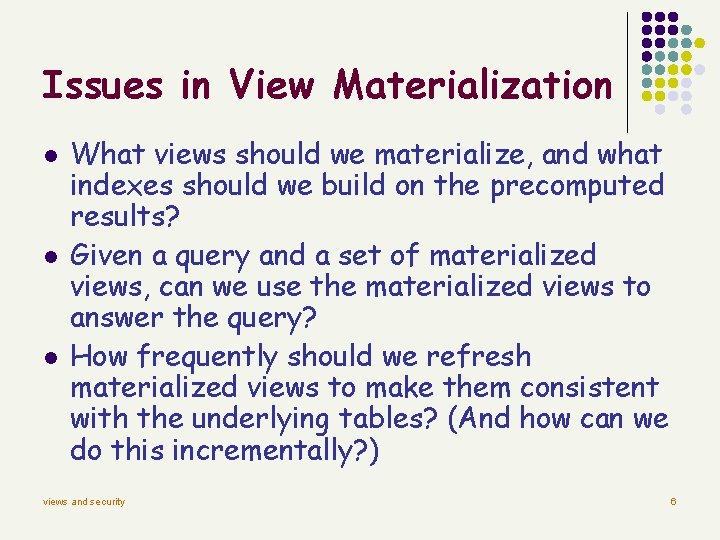 Issues in View Materialization l l l What views should we materialize, and what