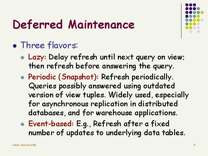 Deferred Maintenance l Three flavors: l l l Lazy: Delay refresh until next query