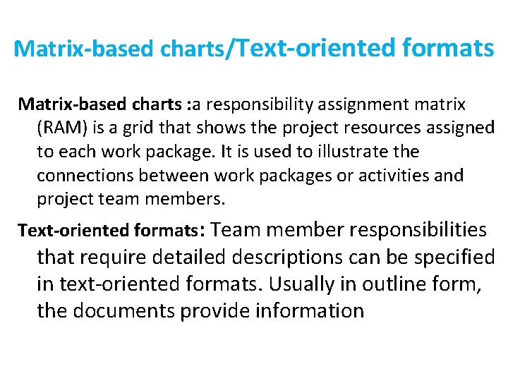 Matrix-based charts/Text-oriented formats Matrix-based charts : a responsibility assignment matrix (RAM) is a grid
