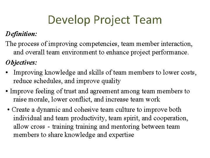 Develop Project Team Definition: The process of improving competencies, team member interaction, and overall