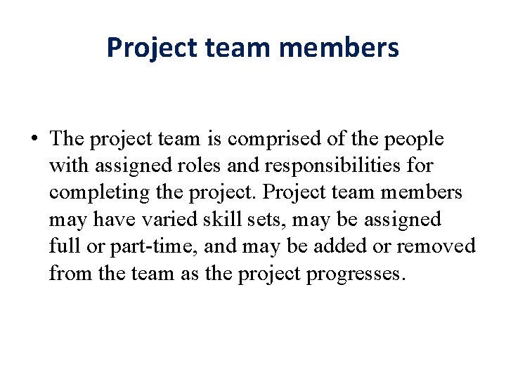 Project team members • The project team is comprised of the people with assigned
