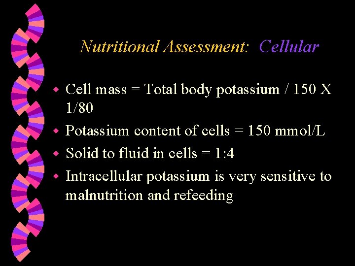 Nutritional Assessment: Cellular Cell mass = Total body potassium / 150 X 1/80 w