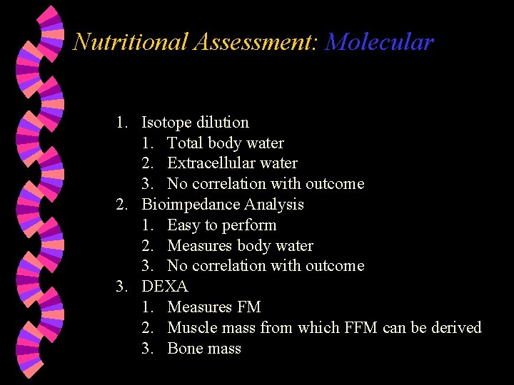 Nutritional Assessment: Molecular 1. Isotope dilution 1. Total body water 2. Extracellular water 3.