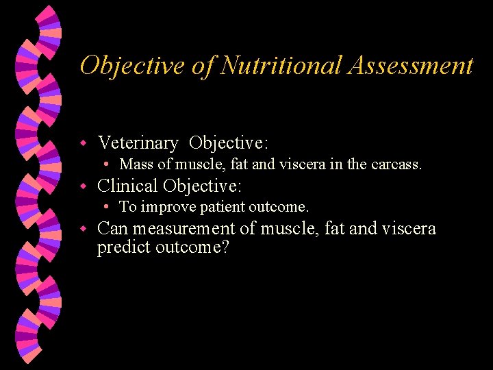 Objective of Nutritional Assessment w Veterinary Objective: • Mass of muscle, fat and viscera