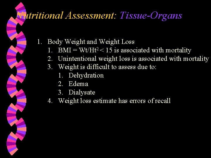 Nutritional Assessment: Tissue-Organs 1. Body Weight and Weight Loss 1. BMI = Wt/Ht 2