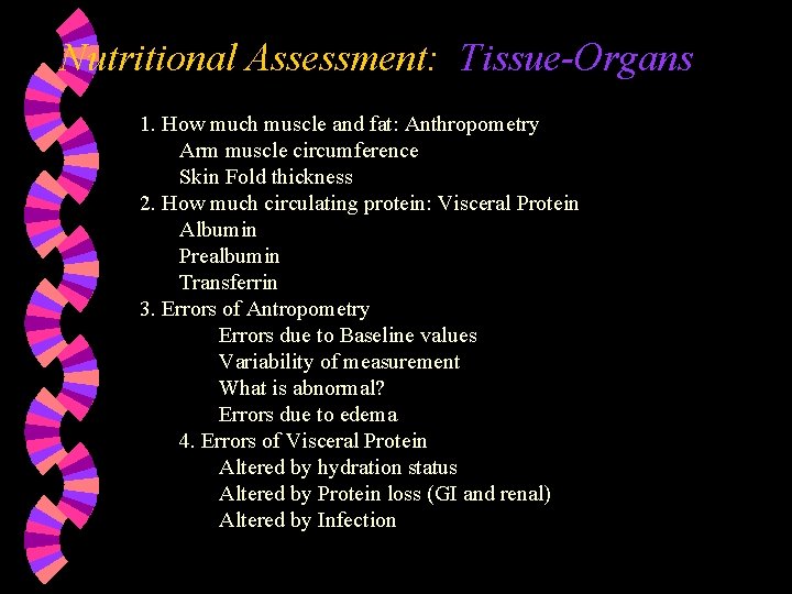 Nutritional Assessment: Tissue-Organs 1. How much muscle and fat: Anthropometry Arm muscle circumference Skin
