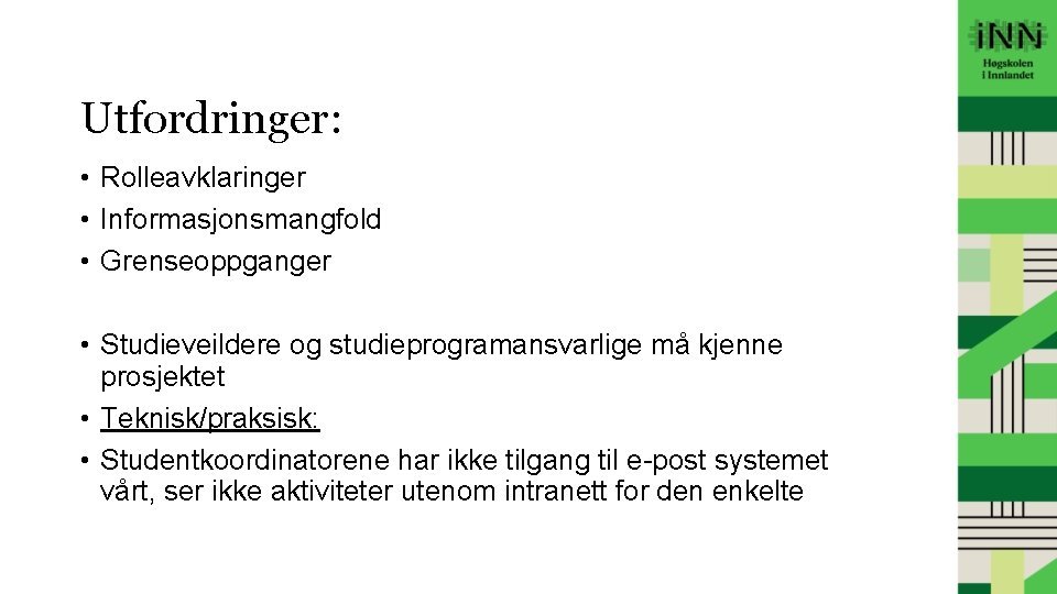 Utfordringer: • Rolleavklaringer • Informasjonsmangfold • Grenseoppganger • Studieveildere og studieprogramansvarlige må kjenne prosjektet