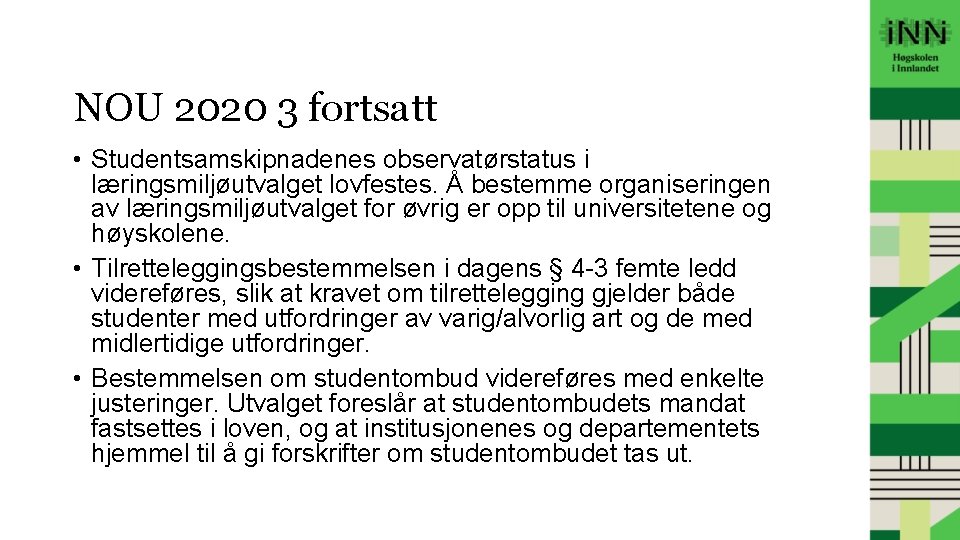 NOU 2020 3 fortsatt • Studentsamskipnadenes observatørstatus i læringsmiljøutvalget lovfestes. Å bestemme organiseringen av